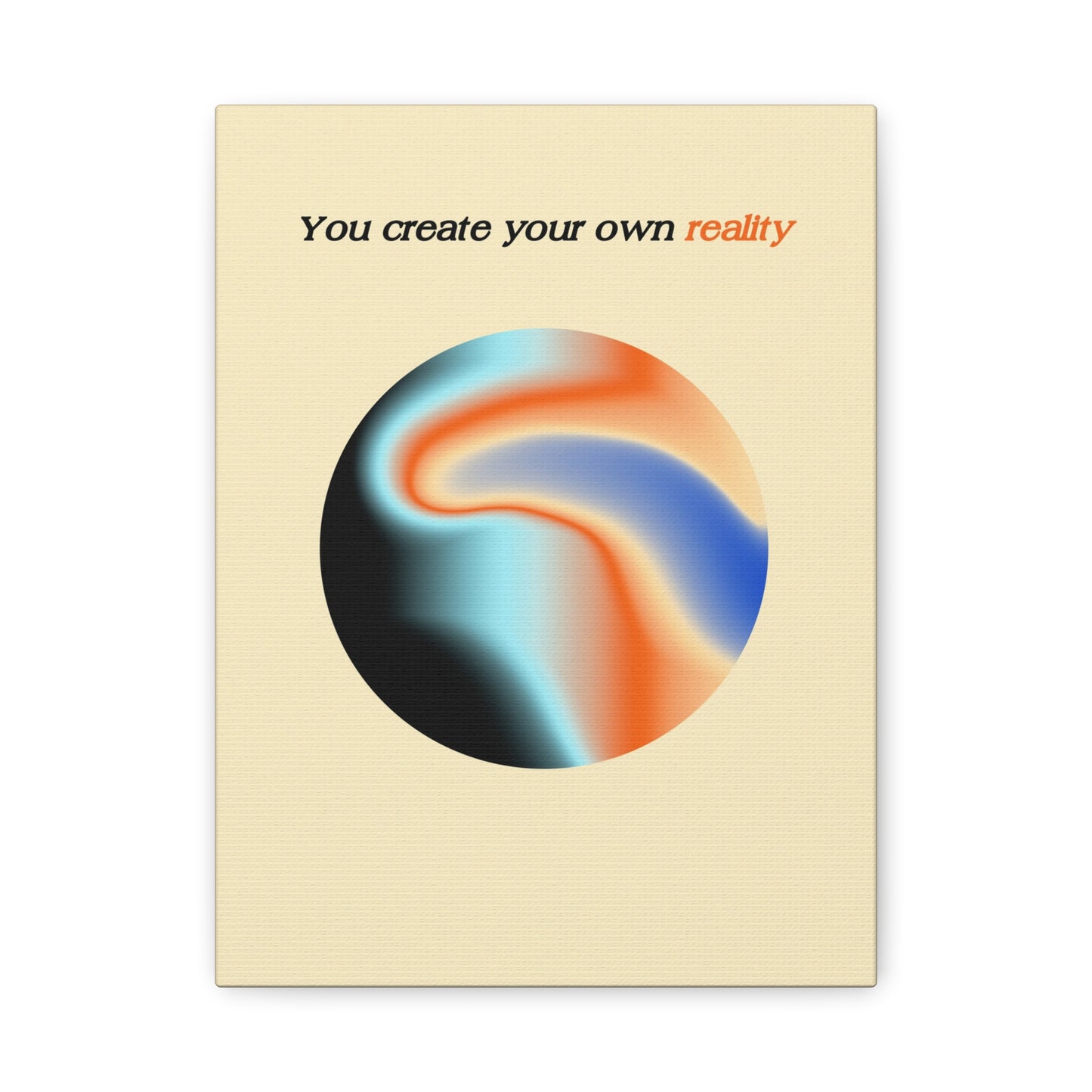 You create Your Own Reality - Wall Art