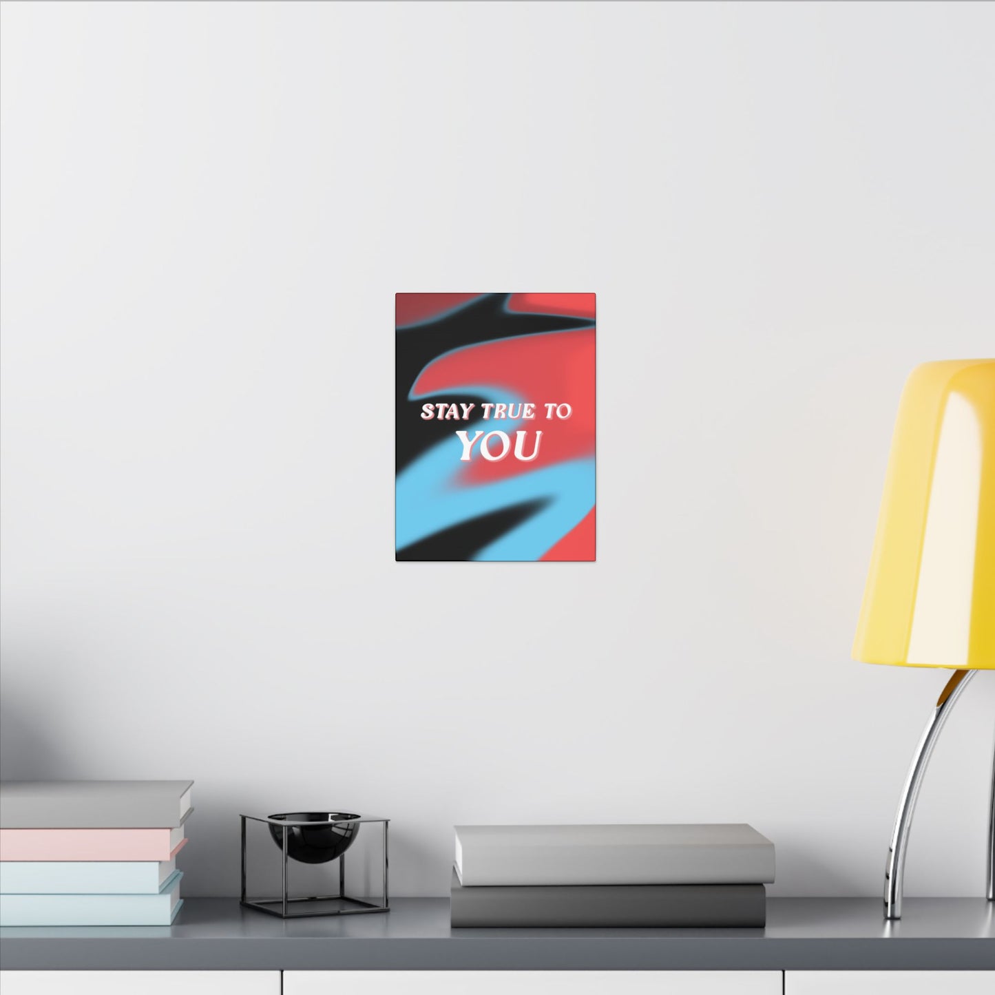 Stay True To You - Wall Art