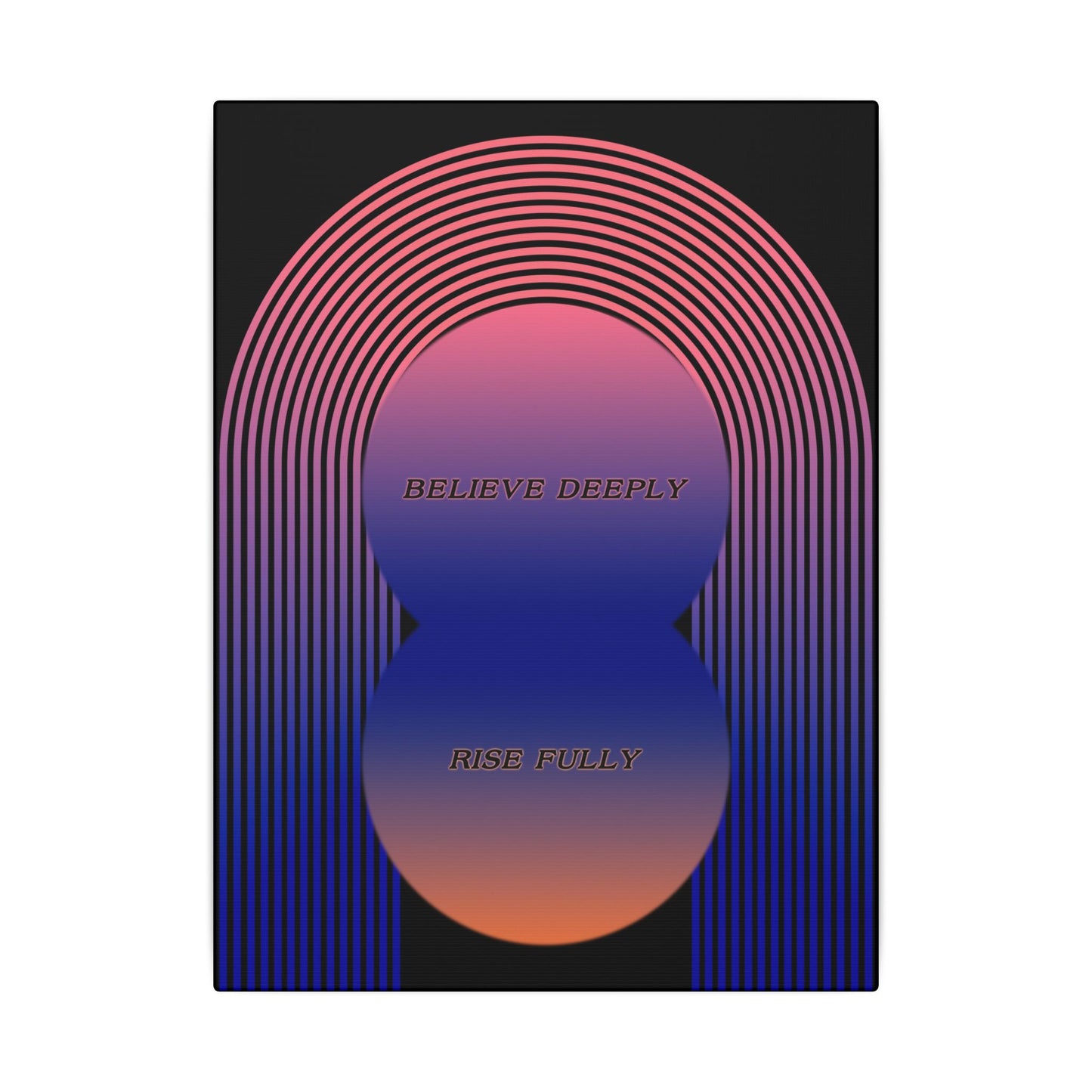 Believe Deeply, Rise Fully - Wall Art