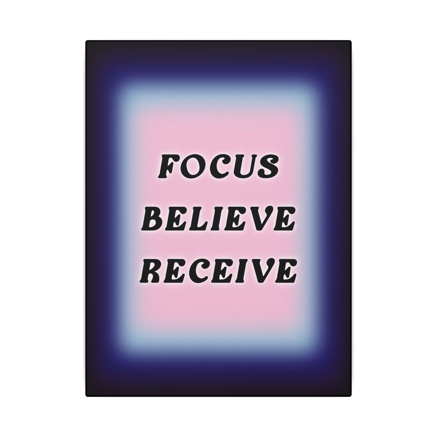 Focus, Believe, Receive - Wall Art