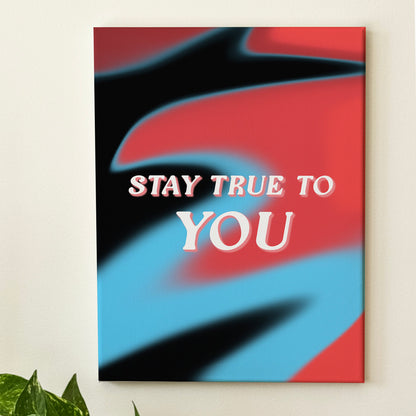 Stay True To You - Wall Art