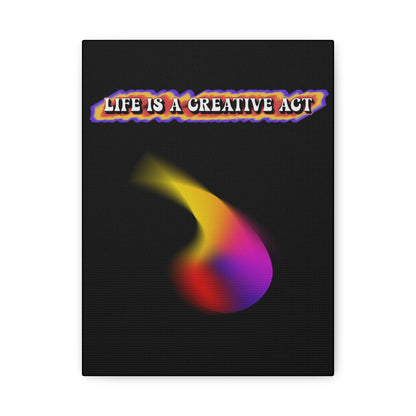 Life Is A Creative Act - Wall Art