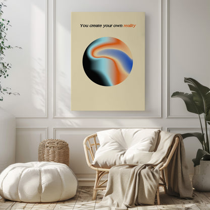 You create Your Own Reality - Wall Art