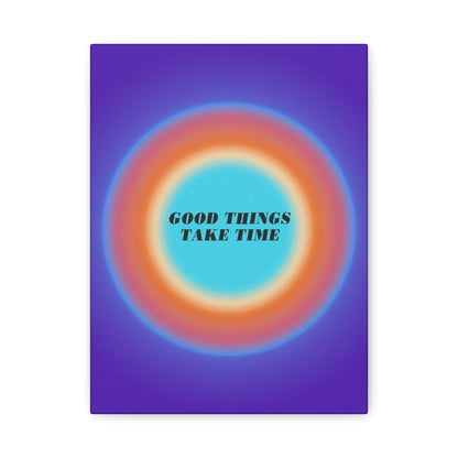 Good Things Take Time - Wall Art