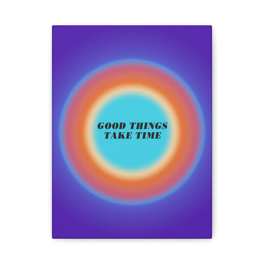 Good Things Take Time - Wall Art