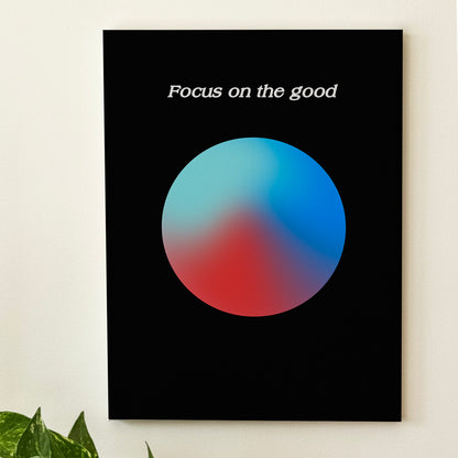 Focus On The Good - Wall Art