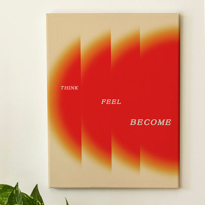 Think, Feel, Become - Wall Art