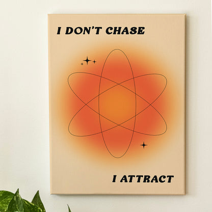 I Don't Chase I Attract - Wall Art