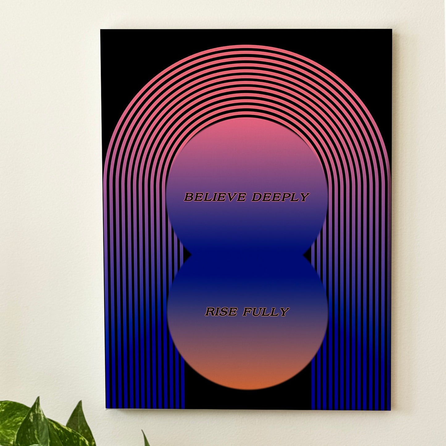 Believe Deeply, Rise Fully - Wall Art