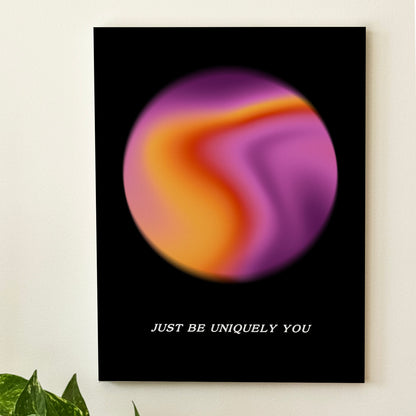 Just Be Uniquely You - Wall Art