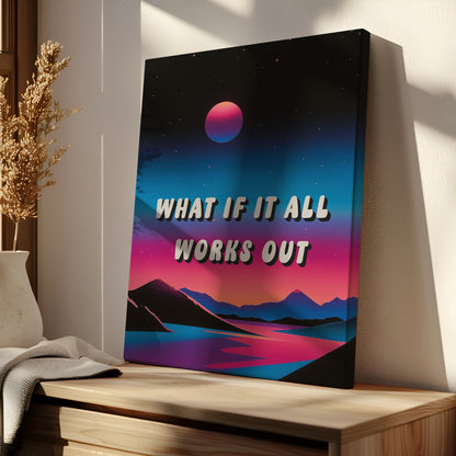 What If It All Works Out - Wall Art