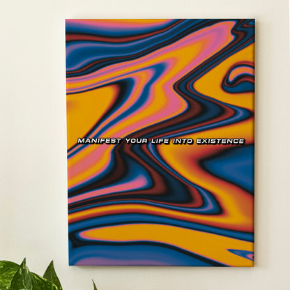 Manifest Your Life Into Existence - Wall Art