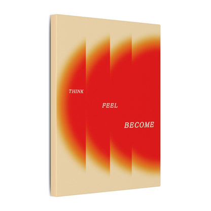 Think, Feel, Become - Wall Art
