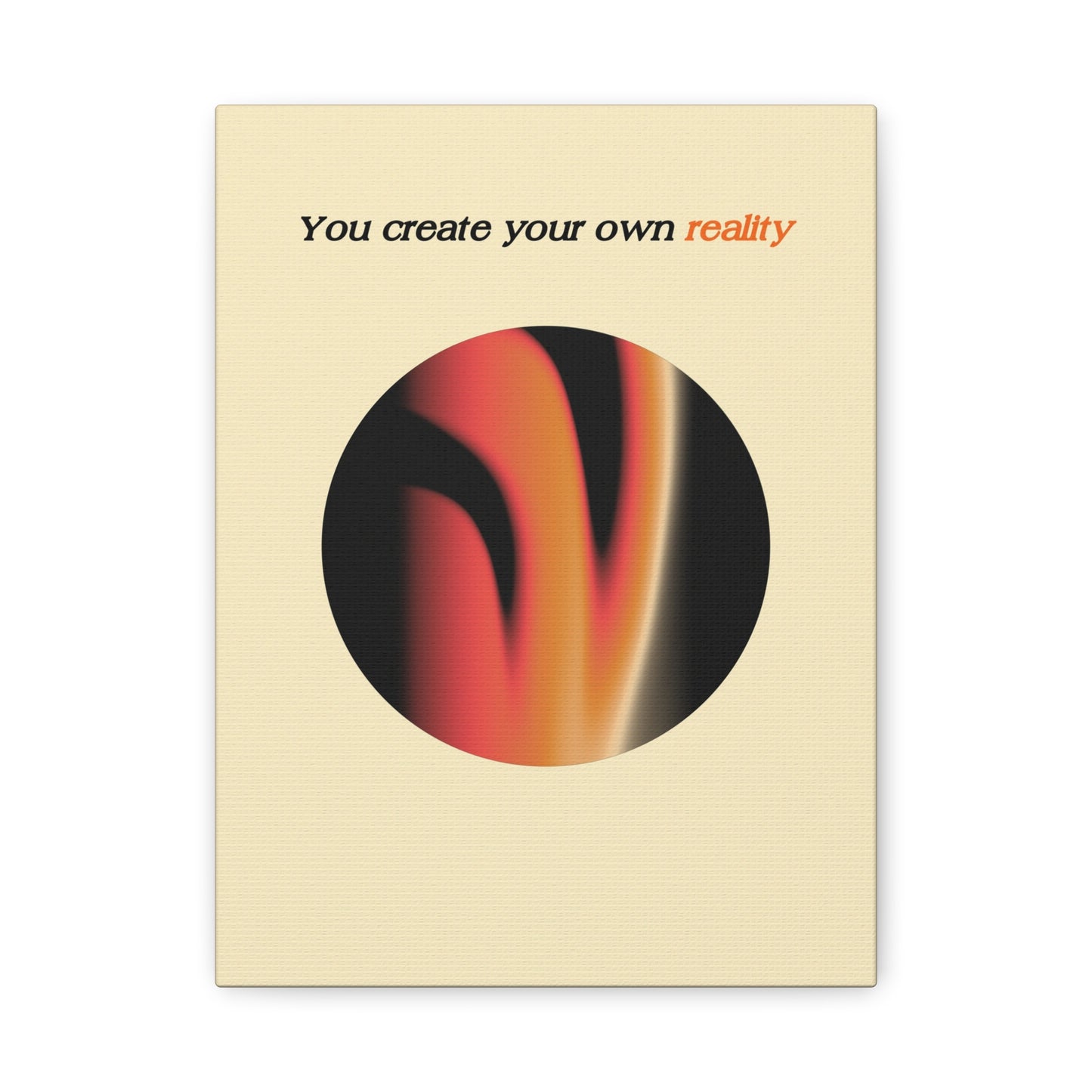 You create Your Own Reality - Wall Art