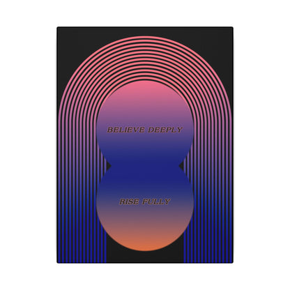 Believe Deeply, Rise Fully - Wall Art