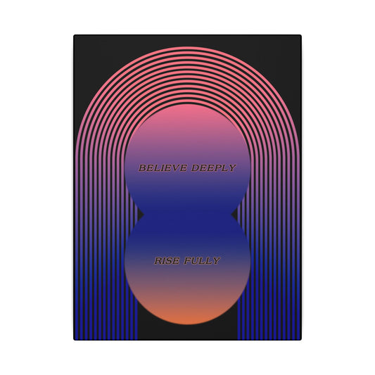 Believe Deeply, Rise Fully - Wall Art