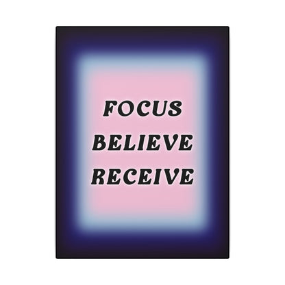 Focus, Believe, Receive - Wall Art