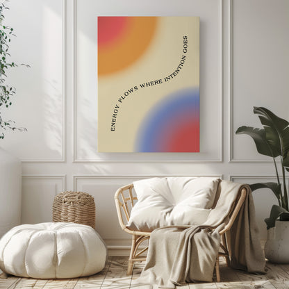 Energy Flows Where Intention Goes - Wall Art