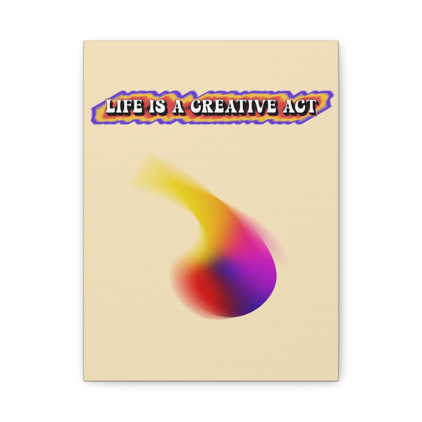 Life Is A Creative Act - Wall Art