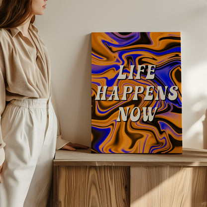 Life Happens Now - Wall Art