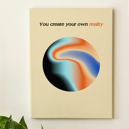 You create Your Own Reality - Wall Art