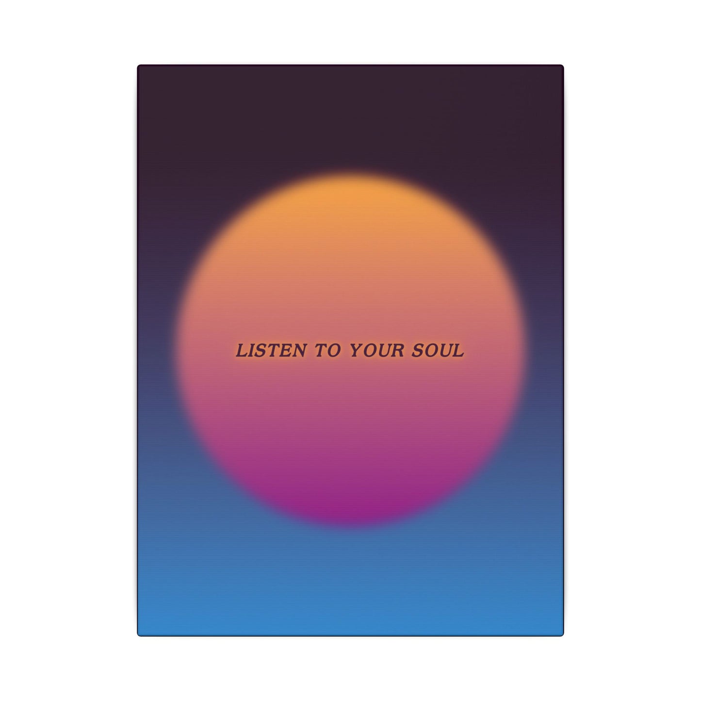 Listen To Your Soul - Wall Art